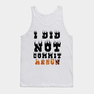 I Did Not Commit Arson Tank Top